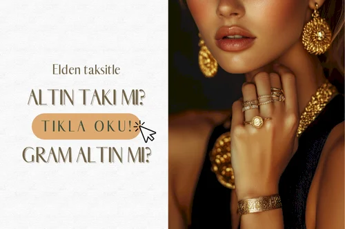 Taksitle Gram Altın mı, Altın Takı mı? Hangisi Daha Mantıklı?